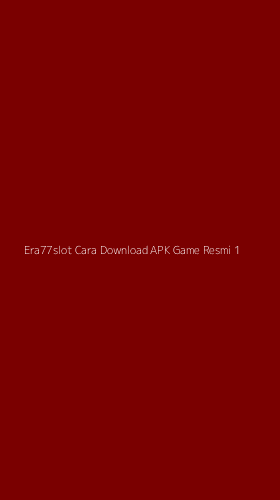 Tampilan Antarmuka Aplikasi Era77slot Cara Download Apk Game Resmi - 1