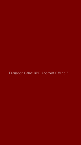 Tampilan Antarmuka Aplikasi Eragacor Game Rpg Android Offline - 3