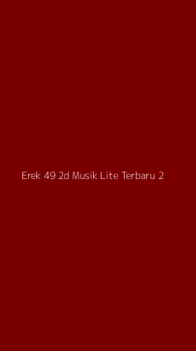 Tampilan Antarmuka Aplikasi Erek 49 2d Musik Lite Terbaru - 2