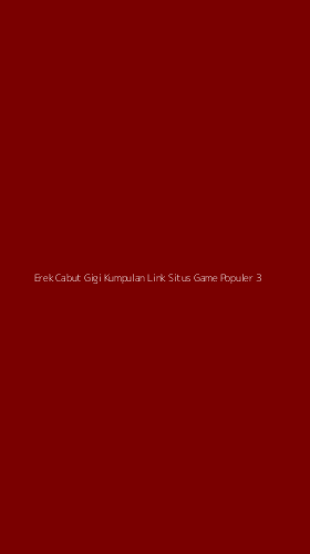 Tampilan Antarmuka Aplikasi Erek Cabut Gigi Kumpulan Link Situs Game Populer - 3