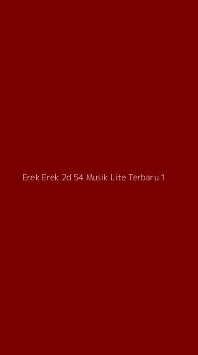 Tampilan Antarmuka Aplikasi Erek Erek 2d 54 Musik Lite Terbaru - 1
