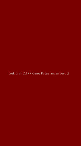Tampilan Antarmuka Aplikasi Erek Erek 2d 77 Game Petualangan Seru - 2