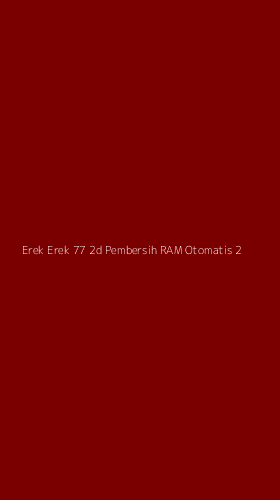 Tampilan Antarmuka Aplikasi Erek Erek 77 2d Pembersih Ram Otomatis - 2
