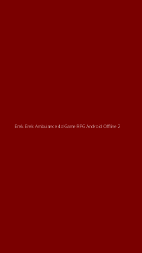 Tampilan Antarmuka Aplikasi Erek Erek Ambulance 4d Game Rpg Android Offline - 2