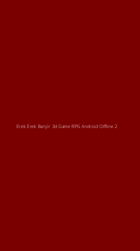 Tampilan Antarmuka Aplikasi Erek Erek Banjir 3d Game Rpg Android Offline - 2