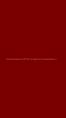 Tampilan Antarmuka Aplikasi Erek Erek Helikopter 2d Rtp Slot Tertinggi Hari Ini Gampang Maxwin - 1