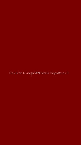Tampilan Antarmuka Aplikasi Erek Erek Keluarga Vpn Gratis Tanpa Batas - 3