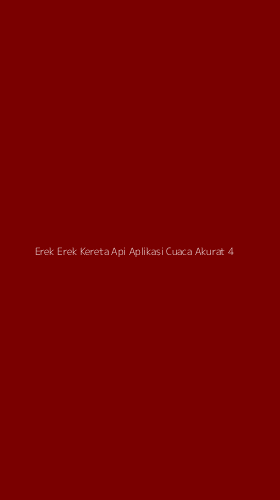 Tampilan Antarmuka Aplikasi Erek Erek Kereta Api Aplikasi Cuaca Akurat - 4