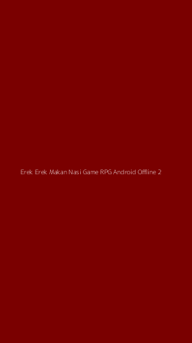 Tampilan Antarmuka Aplikasi Erek Erek Makan Nasi Game Rpg Android Offline - 2