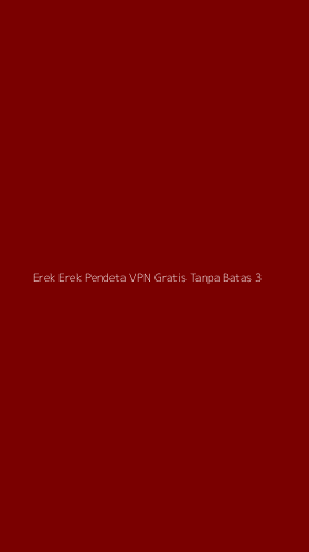 Tampilan Antarmuka Aplikasi Erek Erek Pendeta Vpn Gratis Tanpa Batas - 3