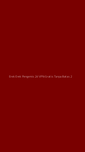 Tampilan Antarmuka Aplikasi Erek Erek Pengemis 2d Vpn Gratis Tanpa Batas - 2