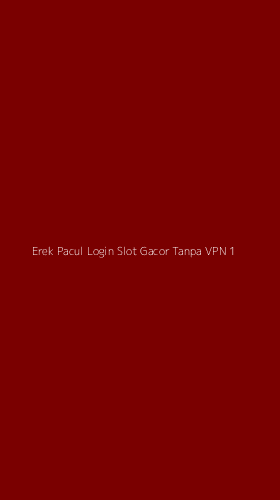 Tampilan Antarmuka Aplikasi Erek Pacul Login Slot Gacor Tanpa Vpn - 1