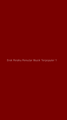 Tampilan Antarmuka Aplikasi Erek Perahu Pemutar Musik Terpopuler - 1