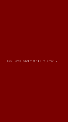 Tampilan Antarmuka Aplikasi Erek Rumah Terbakar Musik Lite Terbaru - 2