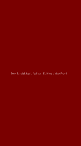 Tampilan Antarmuka Aplikasi Erek Sandal Jepit Aplikasi Editing Video Pro - 4