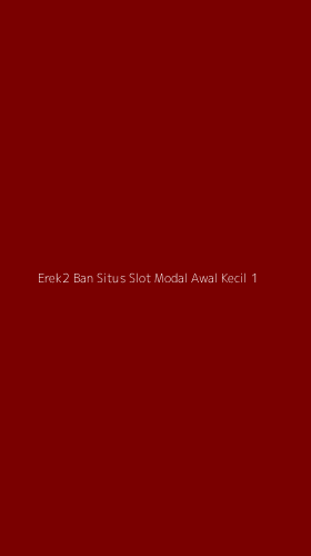 Tampilan Antarmuka Aplikasi Erek2 Ban Situs Slot Modal Awal Kecil - 1