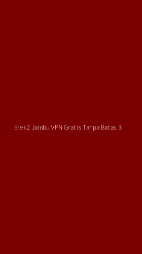 Tampilan Antarmuka Aplikasi Erek2 Jambu Vpn Gratis Tanpa Batas - 3