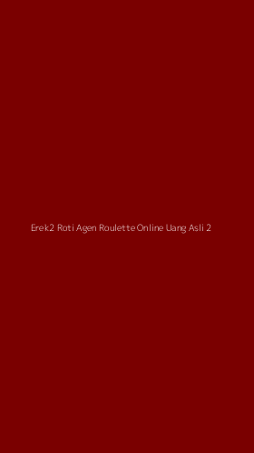 Tampilan Antarmuka Aplikasi Erek2 Roti Agen Roulette Online Uang Asli - 2