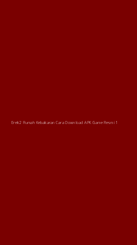 Tampilan Antarmuka Aplikasi Erek2 Rumah Kebakaran Cara Download Apk Game Resmi - 1