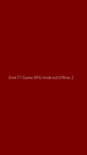 Tampilan Antarmuka Aplikasi Erek77 Game Rpg Android Offline - 2