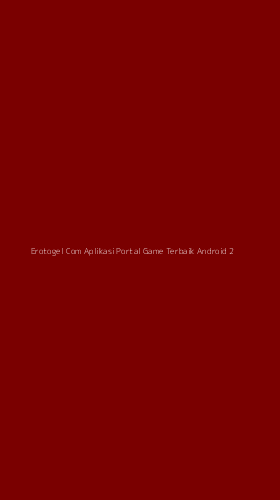 Tampilan Antarmuka Aplikasi Erotogel Com Aplikasi Portal Game Terbaik Android - 2