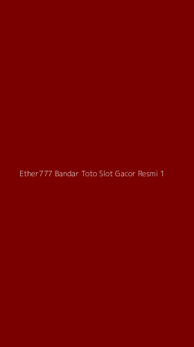 Tampilan Antarmuka Aplikasi Ether777 Bandar Toto Slot Gacor Resmi - 1