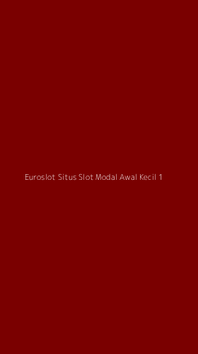 Tampilan Antarmuka Aplikasi Euroslot Situs Slot Modal Awal Kecil - 1