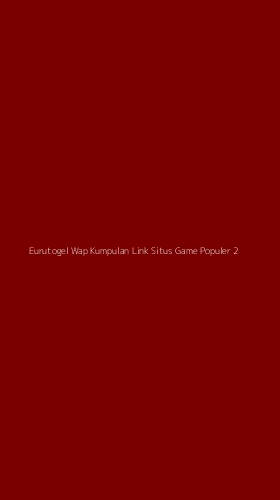 Tampilan Antarmuka Aplikasi Eurutogel Wap Kumpulan Link Situs Game Populer - 2