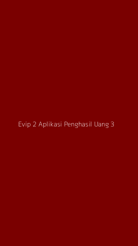 Tampilan Antarmuka Aplikasi Evip 2 Aplikasi Penghasil Uang - 3