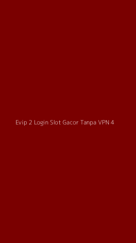 Tampilan Antarmuka Aplikasi Evip 2 Login Slot Gacor Tanpa Vpn - 4