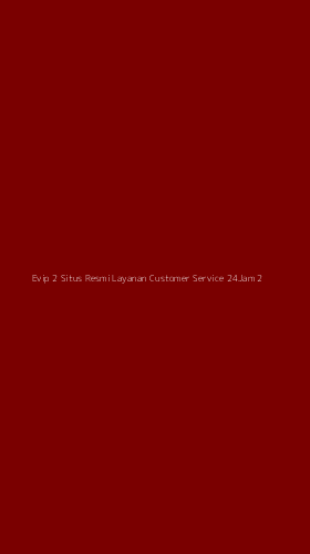 Tampilan Antarmuka Aplikasi Evip 2 Situs Resmi Layanan Customer Service 24jam - 2