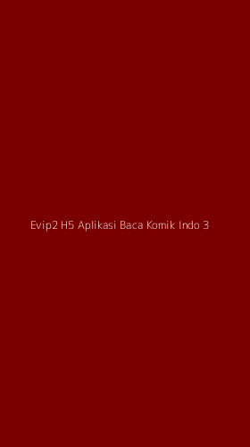 Tampilan Antarmuka Aplikasi Evip2 H5 Aplikasi Baca Komik Indo - 3