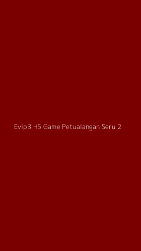 Tampilan Antarmuka Aplikasi Evip3 H5 Game Petualangan Seru - 2