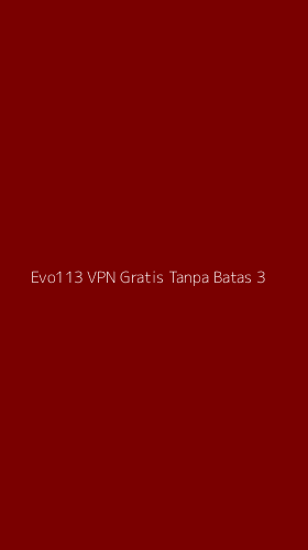 Tampilan Antarmuka Aplikasi Evo113 Vpn Gratis Tanpa Batas - 3