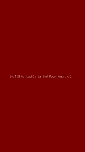 Tampilan Antarmuka Aplikasi Evo158 Aplikasi Daftar Slot Resmi Android - 2