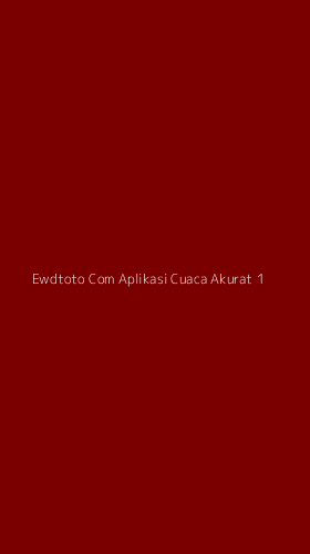 Tampilan Antarmuka Aplikasi Ewdtoto Com Aplikasi Cuaca Akurat - 1
