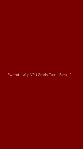 Tampilan Antarmuka Aplikasi Ewdtoto Wap Vpn Gratis Tanpa Batas - 2