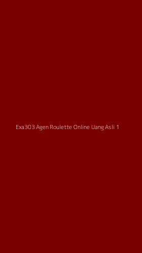 Tampilan Antarmuka Aplikasi Exa303 Agen Roulette Online Uang Asli - 1