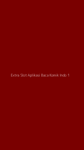 Tampilan Antarmuka Aplikasi Extra Slot Aplikasi Baca Komik Indo - 1