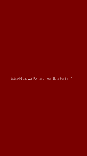 Tampilan Antarmuka Aplikasi Extra4d Jadwal Pertandingan Bola Hari Ini - 1