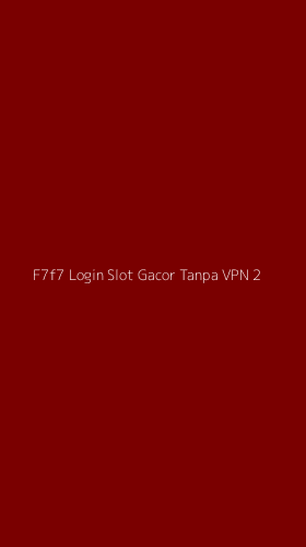Tampilan Antarmuka Aplikasi F7f7 Login Slot Gacor Tanpa Vpn - 2
