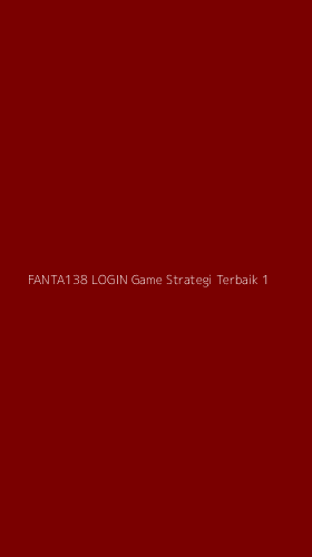 Tampilan Antarmuka Aplikasi Fanta138 Login Game Strategi Terbaik - 1