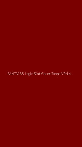 Tampilan Antarmuka Aplikasi Fanta138 Login Slot Gacor Tanpa Vpn - 4