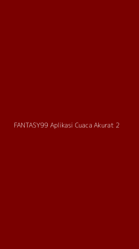 Tampilan Antarmuka Aplikasi Fantasy99 Aplikasi Cuaca Akurat - 2