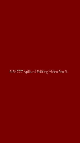 Tampilan Antarmuka Aplikasi Fish777 Aplikasi Editing Video Pro - 3