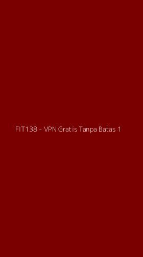 Tampilan Antarmuka Aplikasi FIT138 - VPN Gratis Tanpa Batas - 1