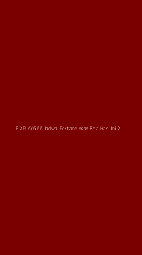 Tampilan Antarmuka Aplikasi Fixplay666 Jadwal Pertandingan Bola Hari Ini - 2