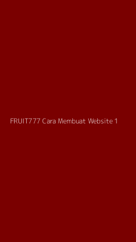 Tampilan Antarmuka Aplikasi Fruit777 Cara Membuat Website - 1