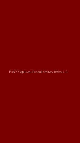 Tampilan Antarmuka Aplikasi Fun77 Aplikasi Produktivitas Terbaik - 2