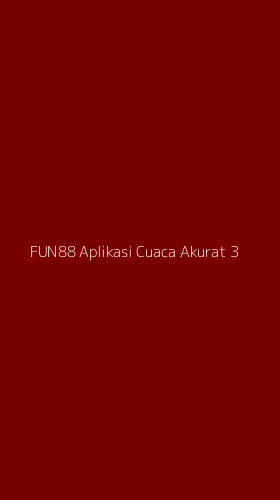 Tampilan Antarmuka Aplikasi Fun88 Aplikasi Cuaca Akurat - 3